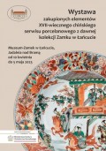Porcelana podarowana królowi Janowi III Sobieskiemu na wystawie w Muzeum - Zamku w Łańcucie